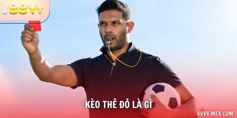 Kèo Thẻ Đỏ Là Gì